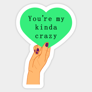 You're my kind of crazy Sticker